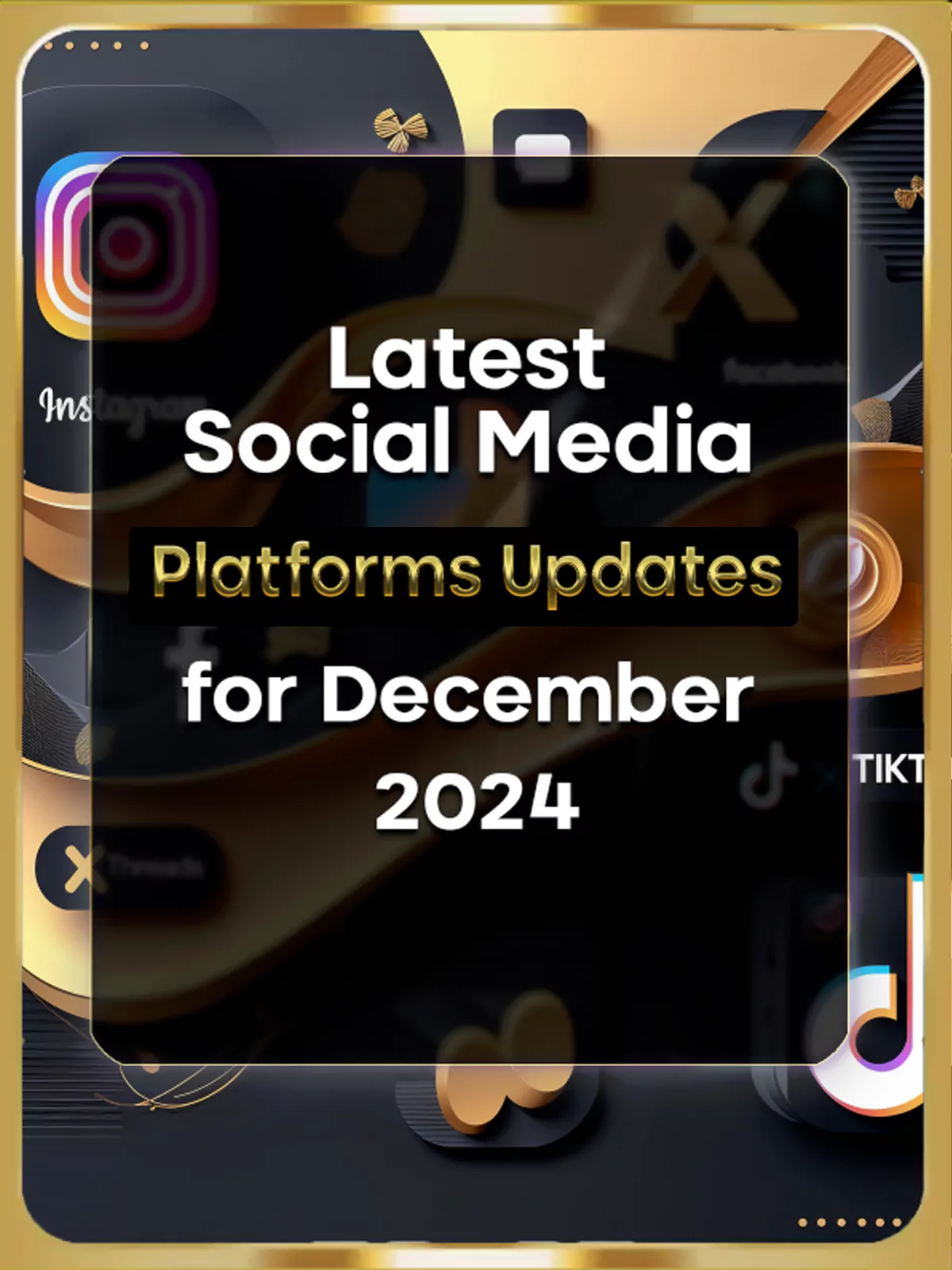 Latest Social Media Platform Updates for December 2024